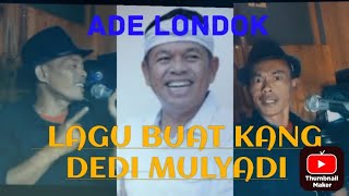 LAGU BUAT KANG DEDI MULYADI by ADE LONDOK kangdedimulyadi adelondok [upl. by Jamila]