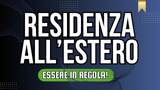 RESIDENZA FISCALE ALL’ESTERO GUIDA ALLE REGOLE DA SEGUIRE PER RISPETTARE LA LEGGE [upl. by Aretse]