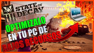 COMO OPTIMIZAR AL MÁXIMO TU STATE OF DECAY EN PC DE BAJOS RECURSOS  QUITAR LAG  2023 [upl. by Karlow]