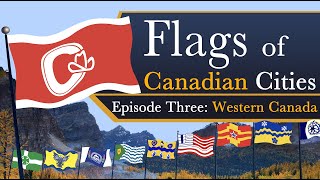 Flags of Canadian Cities Episode Three [upl. by Spike]