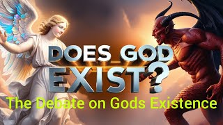 The Debate on Gods Existence a Journey through Faith and Reason [upl. by Lyrret]