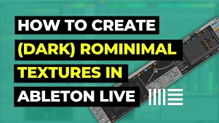 How to make Rominimal Create darkRominimal textures in Ableton Live simple [upl. by Oicam853]