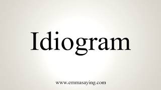 How To Pronounce Idiogram [upl. by Nnazus]