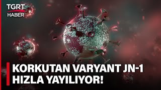 Uzmanlar Dünyayı Alarma Geçiren Yeni Covid Varyantı JN1 için Uyardı Hızla Yayılıyor  TGRT Haber [upl. by Zachar]