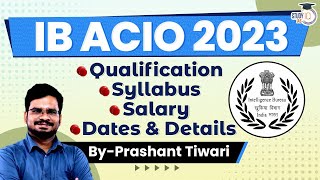 IB ACIO 2023 Notification Eligibility Application Form Exam Pattern Syllabus  StudyIQ IAS [upl. by Yracaz]