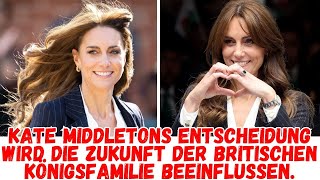 Kate Middletons Entscheidung wird die Zukunft der britischen Königsfamilie beeinflussen [upl. by Atirac452]