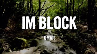 OMAR  IM BLOCK Lyrics [upl. by Elaval411]