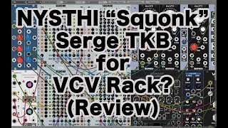 NYSTHI quotSquonkquot Serge TKB for VCV Rack [upl. by Akinorev]