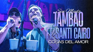 JAMBAO ft SANTI CAIRO  SIN MIEDO quotLA FIESTAquot COSAS DEL AMOR  EN VIVO [upl. by Retsim109]