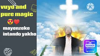 vuyo and pure magic mayenzeke intando yakho [upl. by Gaughan]