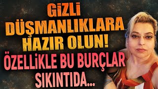 GİZLİ DÜŞMANLIKLARA HAZIR OLUN ÖZELLİKLE BU BURÇLAR SIKINTIDA [upl. by Genvieve]