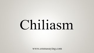 How To Say Chiliasm [upl. by Lenka]