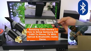 Samsung C450 Review  How to Setup Samsung HW C450 To Phone TV With Optical amp Bluetooth Audio Demo [upl. by Seaman757]