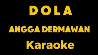 Karaoke  DOLA Kita Salah Dola  Angga Dermawan [upl. by Jonell]