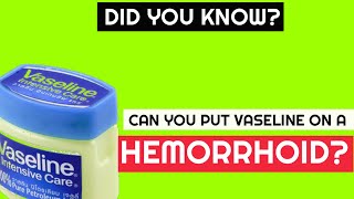 Can You Put Vaseline on a Hemorrhoid  Best Hemorrhoids amp Piles Answers [upl. by Brathwaite366]