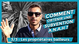 COMMENT OBTENIR UNE SUBVENTION ANAH  PARTIE 33  CAS DES PROPRIETAIRES BAILLEURS [upl. by Lauer]