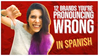 12 Spanish Brands Youre Pronouncing Wrong [upl. by Yelehsa]