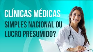 Clínicas Médicas Simples Nacional ou Lucro Presumido [upl. by Audie]