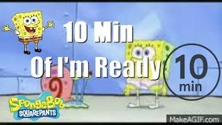 10 Min of Spongebob saying quotIm Ready Promotionquot [upl. by Anerok]