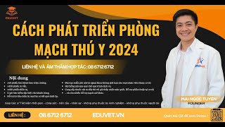 CÁCH PHÁT TRIỂN PHÒNG MẠCH THÚ Y 2024  SẢN PHẨM NỔI BẬT TỪ EDUVET [upl. by Irt]