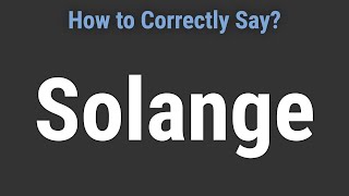 How to Pronounce Name Solange Correctly [upl. by Scevo]