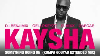 Kaysha  Something going on  Kompa Gouyad Extended Mix [upl. by Colvin]