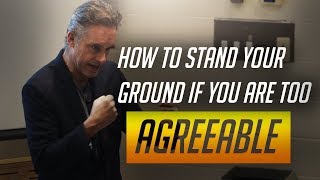 Jordan Peterson on How To Stand Your Ground If You Are Too Agreeable [upl. by Modie192]