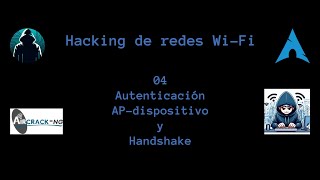 Hacking de redes WiFi 04  Autenticación APdispositivo y Handshake [upl. by Powder]