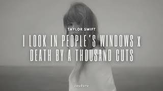 I LOOK IN PEOPLE’S WINDOWS x DEATH BY A THOUSAND CUTS  Taylor Swift MASHUP [upl. by Jyoti875]