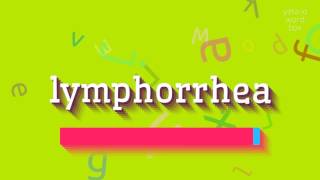 LYMPHORRHEA  HOW TO SAY LYMPHORRHEA lymphorrhea [upl. by Adierf]