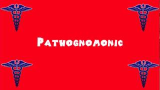 Pronounce Medical Words ― Pathognomonic [upl. by Aehtna]