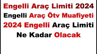 2024 Engelli Araç Limiti Ne Kadar Olacak  Engelli Araç Limiti 2024Engelli Araç Ötv Muafiyeti 2024 [upl. by Alvord]