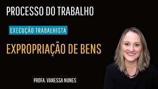 EXPROPRIAÇÃO DE BENS NA EXECUÇÃO TRABALHISTA [upl. by Janella]