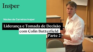 Insper  Liderança e Tomada de Decisão Colin Butterfield  Parte 2 [upl. by Nyrehtak765]