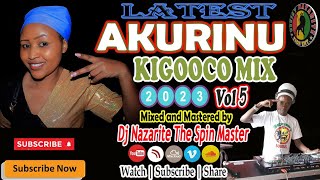 Latest Akurinu Mix 2023 Vol 5 Dj Nazarite Kikuyu Gospel Kigooco Nonstop [upl. by Hew127]