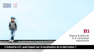 L’industrie 40  quel impact sur la localisation de la fabrication [upl. by Namrak]