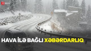 Hava ilə bağlı XƏBƏRDARLIQ  Qar yağacaq temperatur 10 dərəcə düşəcək  RTV [upl. by Jacquette495]