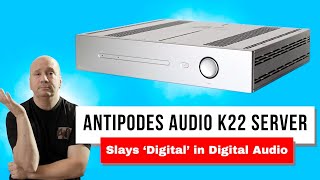 Serious HiFi Sound  Audiophile Antipodes K22  Digital Streaming Done Right [upl. by Jules]