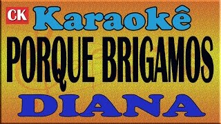 DIANA  PORQUE BRIGAMOS  KARAOKÊ [upl. by Ecnesse]