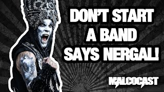 Behemoth Frontman Nergal Says Dont Start a Band [upl. by Kcerred]