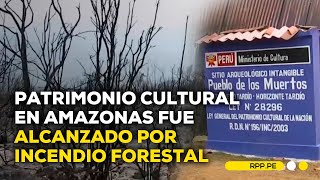 Sitio arqueológico en Lamud consumido por incendios forestales ROTATIVARPP  DESPACHO [upl. by Cerveny]