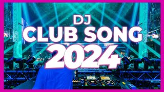 DJ CLUB SONG 2024  Mashups amp Remixes of Popular Songs 2024  DJ Remix Club Music Dance DJ Mix 2024 [upl. by Utta]