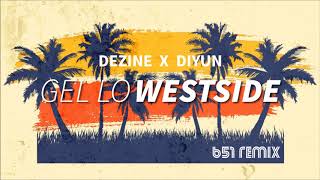 Dezine X DIYUN  Gel Lo Westside 651 REMIX KutManKrew [upl. by Nimrahc]