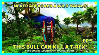 ARK This Yakalo Wants to Spear Me To Death EP 5  Lets Go Ark  Countdown To Ark 2 Series [upl. by Paddie]