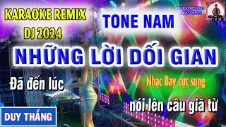 NHỮNG LỜI DỐI GIAN KARAOKE TONE NAM REMIX DJ HAY NHẤT 2024  KARAOKE 1982 [upl. by Eycats]