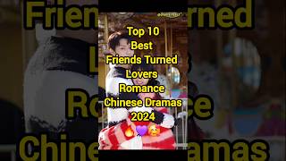 Top 10 Best Friends Turned Lovers Romance Chinese Dramas 2024 🔥🥰❤️ shorts facts fyp newcdrama [upl. by Monteria234]