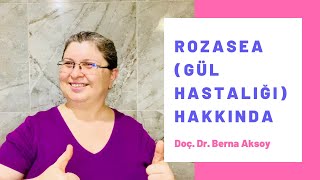 Rozasea Gül Hastalığı Hakkında Bilmeniz Gerekenler Dermatolog Görüşü  Doç Dr Berna Aksoy [upl. by Aicenaj238]