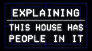 Explaining This House Has People In It [upl. by Acir55]