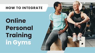 How to Integrate Online Personal Training into Your Gym​ for an Enhanced Member Experience [upl. by Aztiraj]