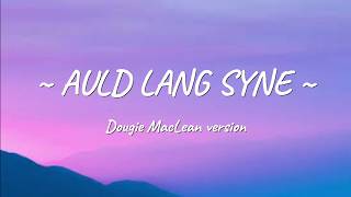 DOUGIE MACLEAN  AULD LANG SYNE OFFICIAL LYRICS [upl. by Thorley]